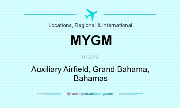 What does MYGM mean? It stands for Auxiliary Airfield, Grand Bahama, Bahamas