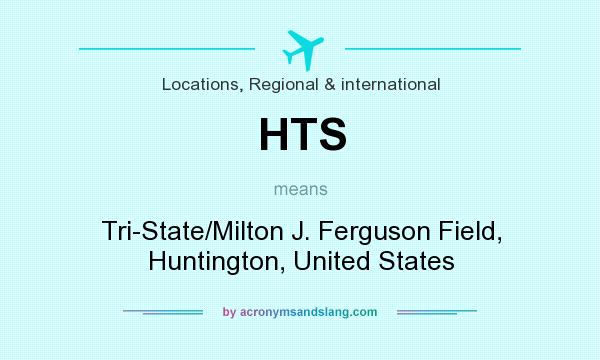 What does HTS mean? It stands for Tri-State/Milton J. Ferguson Field, Huntington, United States