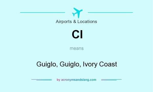 What does CI mean? It stands for Guiglo, Guiglo, Ivory Coast