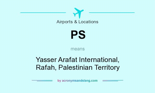 What does PS mean? It stands for Yasser Arafat International, Rafah, Palestinian Territory