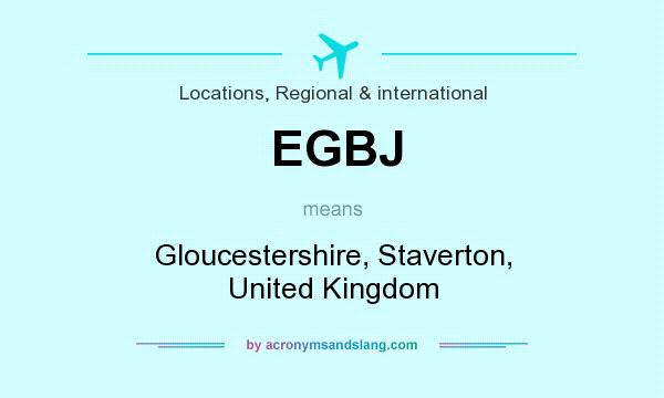 What does EGBJ mean? It stands for Gloucestershire, Staverton, United Kingdom