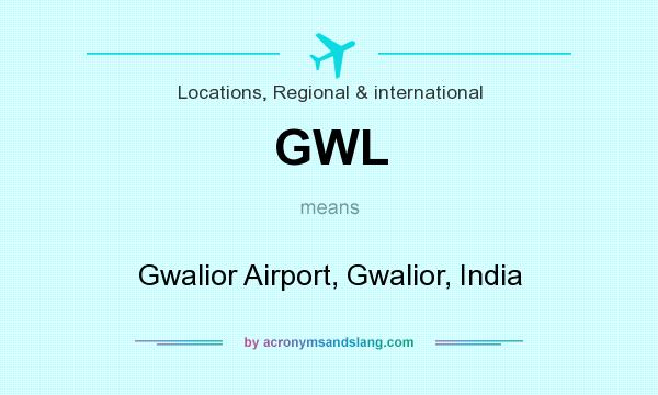 What does GWL mean? It stands for Gwalior Airport, Gwalior, India