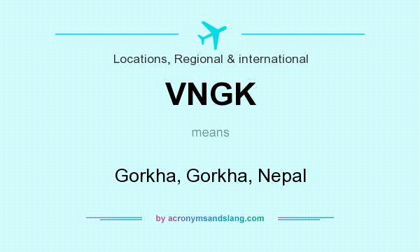 What does VNGK mean? It stands for Gorkha, Gorkha, Nepal