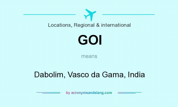 What does GOI mean? It stands for Dabolim, Vasco da Gama, India