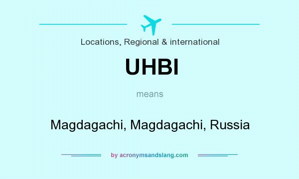What does UHBI mean? It stands for Magdagachi, Magdagachi, Russia