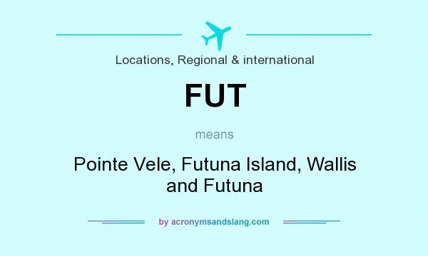 What does FUT mean? It stands for Pointe Vele, Futuna Island, Wallis and Futuna