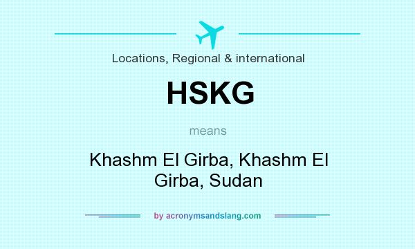 What does HSKG mean? It stands for Khashm El Girba, Khashm El Girba, Sudan