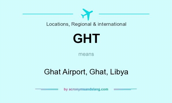 What does GHT mean? It stands for Ghat Airport, Ghat, Libya