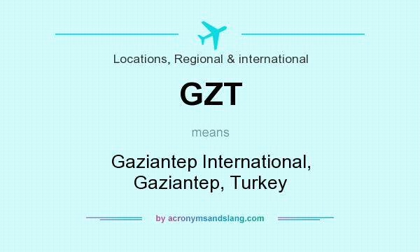 What does GZT mean? It stands for Gaziantep International, Gaziantep, Turkey