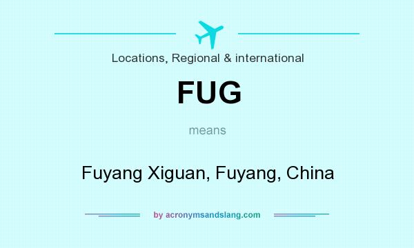 What does FUG mean? It stands for Fuyang Xiguan, Fuyang, China