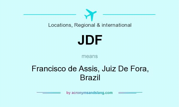 What does JDF mean? It stands for Francisco de Assis, Juiz De Fora, Brazil