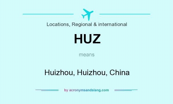 What does HUZ mean? It stands for Huizhou, Huizhou, China