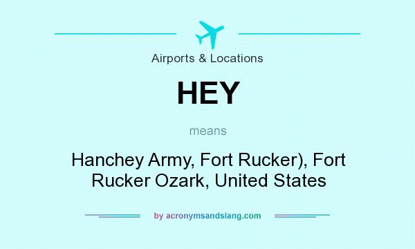 What does HEY mean? It stands for Hanchey Army, Fort Rucker), Fort Rucker Ozark, United States