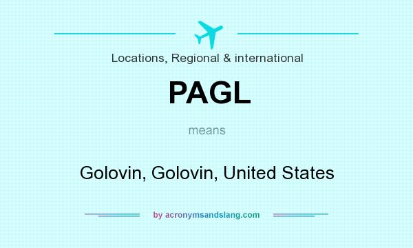 What does PAGL mean? It stands for Golovin, Golovin, United States