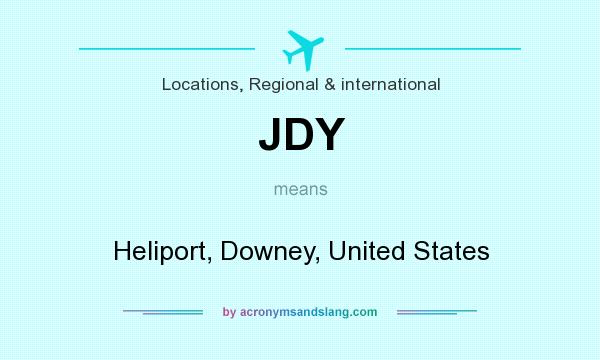 What does JDY mean? It stands for Heliport, Downey, United States