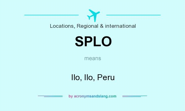 What does SPLO mean? It stands for Ilo, Ilo, Peru