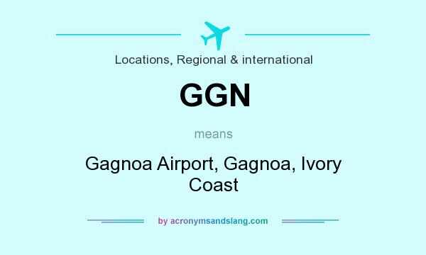 What does GGN mean? It stands for Gagnoa Airport, Gagnoa, Ivory Coast