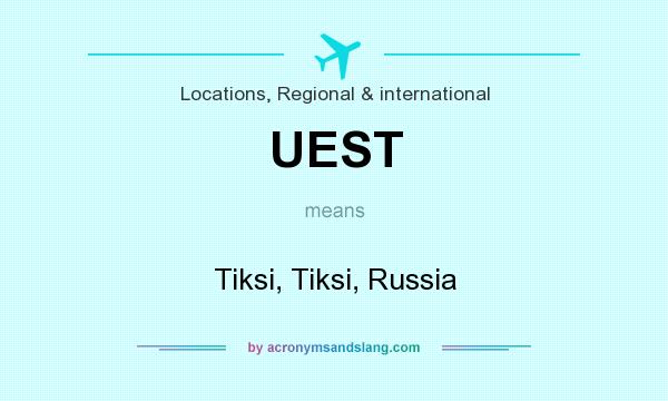 What does UEST mean? It stands for Tiksi, Tiksi, Russia