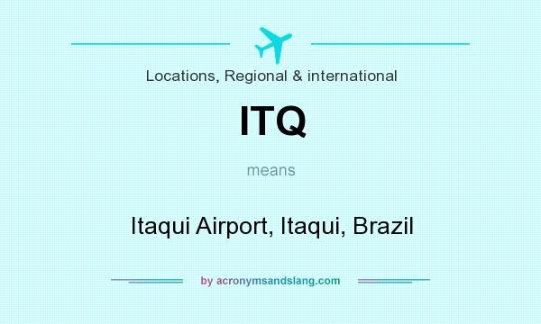 What does ITQ mean? It stands for Itaqui Airport, Itaqui, Brazil