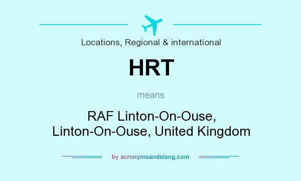 What does HRT mean? It stands for RAF Linton-On-Ouse, Linton-On-Ouse, United Kingdom