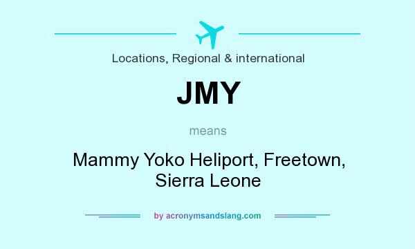 What does JMY mean? It stands for Mammy Yoko Heliport, Freetown, Sierra Leone