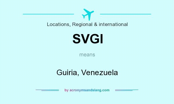 What does SVGI mean? It stands for Guiria, Venezuela