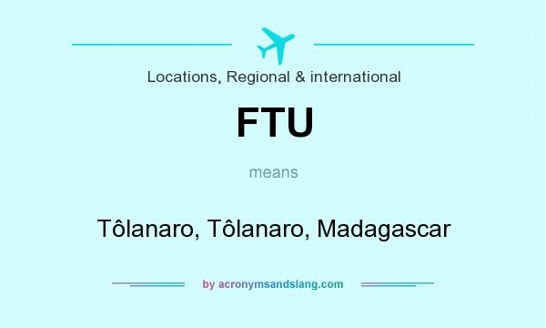 What does FTU mean? It stands for Tôlanaro, Tôlanaro, Madagascar