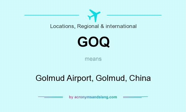What does GOQ mean? It stands for Golmud Airport, Golmud, China