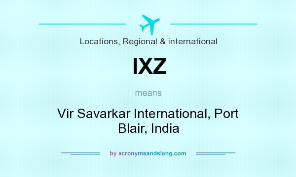 What does IXZ mean? It stands for Vir Savarkar International, Port Blair, India
