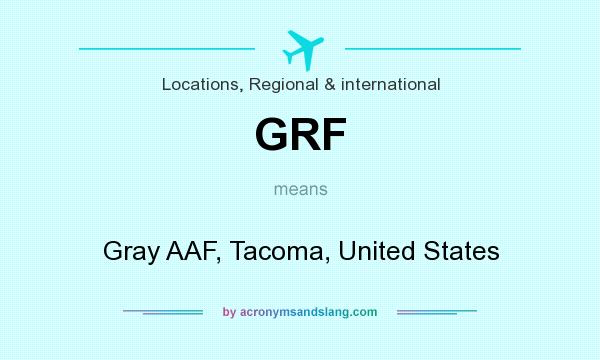 What does GRF mean? It stands for Gray AAF, Tacoma, United States