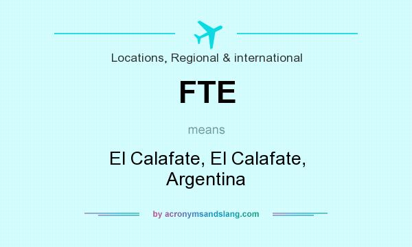 What does FTE mean? It stands for El Calafate, El Calafate, Argentina