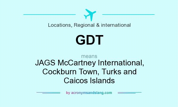 What does GDT mean? It stands for JAGS McCartney International, Cockburn Town, Turks and Caicos Islands