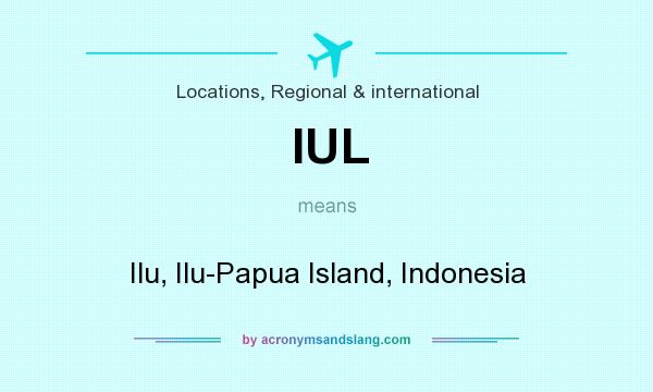 What does IUL mean? It stands for Ilu, Ilu-Papua Island, Indonesia