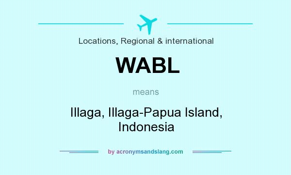 What does WABL mean? It stands for Illaga, Illaga-Papua Island, Indonesia