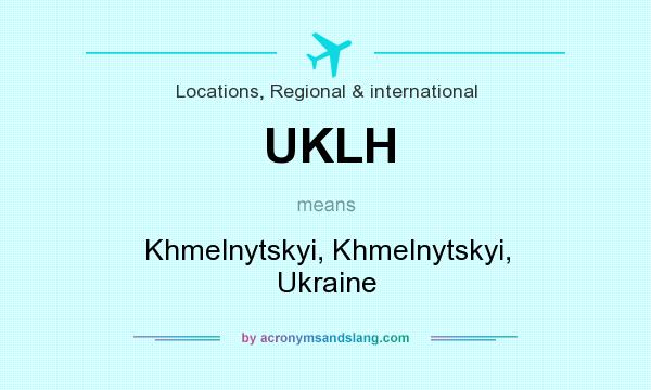 What does UKLH mean? It stands for Khmelnytskyi, Khmelnytskyi, Ukraine