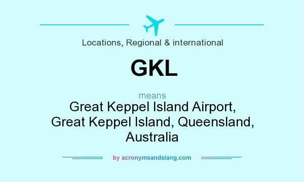 What does GKL mean? It stands for Great Keppel Island Airport, Great Keppel Island, Queensland, Australia