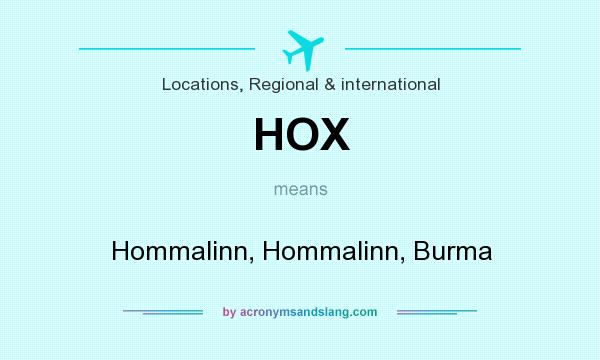 What does HOX mean? It stands for Hommalinn, Hommalinn, Burma