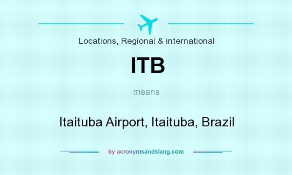 What does ITB mean? It stands for Itaituba Airport, Itaituba, Brazil