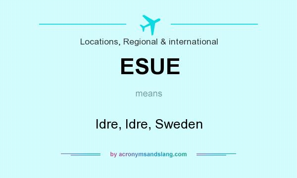 What does ESUE mean? It stands for Idre, Idre, Sweden