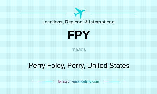What does FPY mean? It stands for Perry Foley, Perry, United States