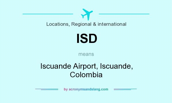 What does ISD mean? It stands for Iscuande Airport, Iscuande, Colombia