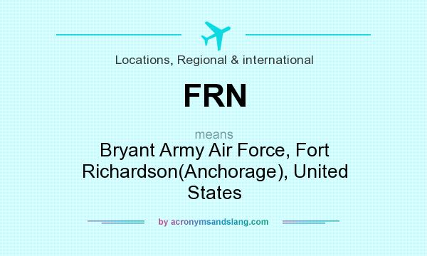 What does FRN mean? It stands for Bryant Army Air Force, Fort Richardson(Anchorage), United States
