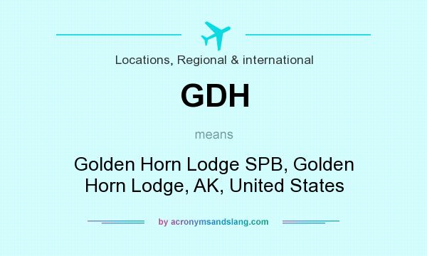 What does GDH mean? It stands for Golden Horn Lodge SPB, Golden Horn Lodge, AK, United States