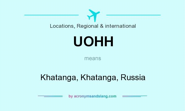 What does UOHH mean? It stands for Khatanga, Khatanga, Russia