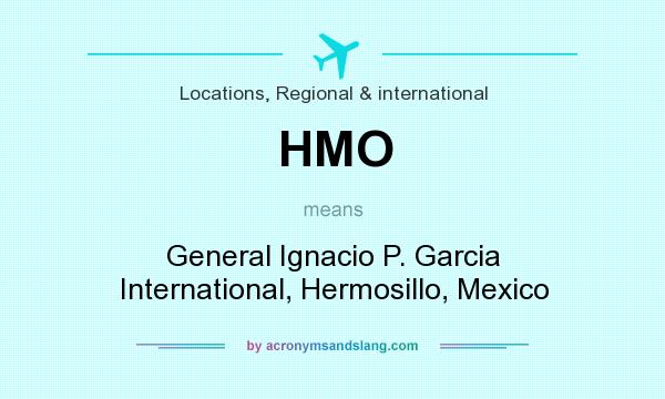 What does HMO mean? It stands for General Ignacio P. Garcia International, Hermosillo, Mexico