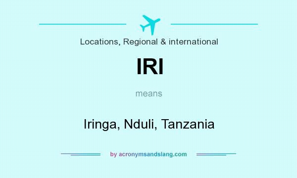 What does IRI mean? It stands for Iringa, Nduli, Tanzania