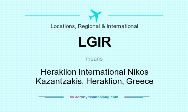 What does LGIR mean? It stands for Heraklion International Nikos Kazantzakis, Heraklion, Greece