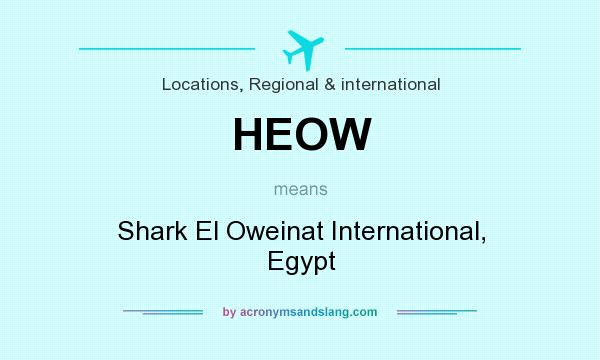 What does HEOW mean? It stands for Shark El Oweinat International, Egypt