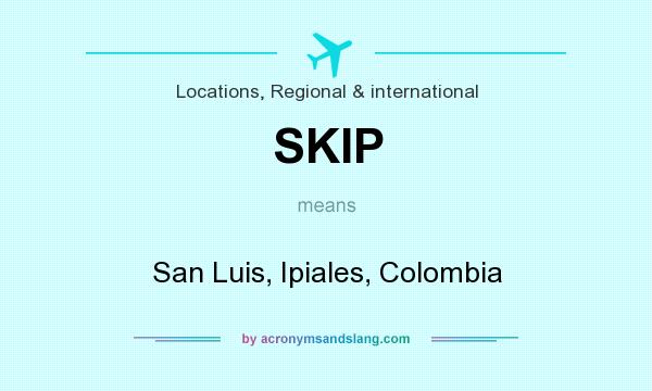 What does SKIP mean? It stands for San Luis, Ipiales, Colombia