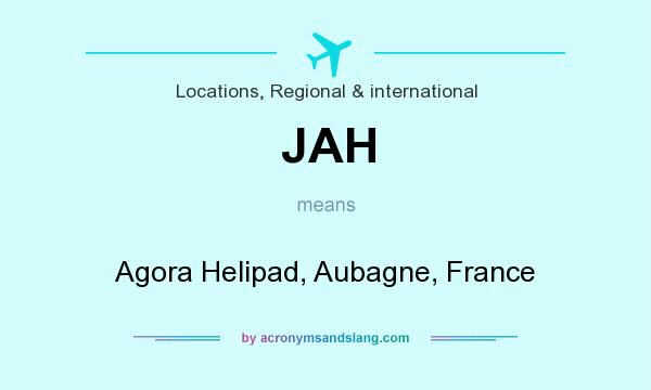 What does JAH mean? It stands for Agora Helipad, Aubagne, France